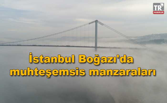 İstanbul Boğazı'na çöken sis havadan görüntülendi