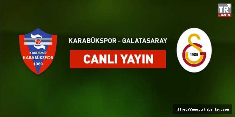 Karabükspor-Galatasaray maçı CANLI YAYIN