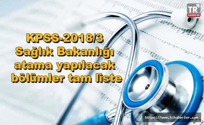 KPSS-2018/3 Sağlık Bakanlığı atama yapılacak bölümler tam liste