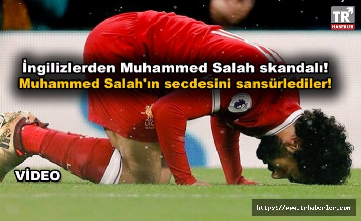 İngilizlerden Muhammed Salah skandalı! Muhammed Salah'ın secdesini sansürlediler video izle