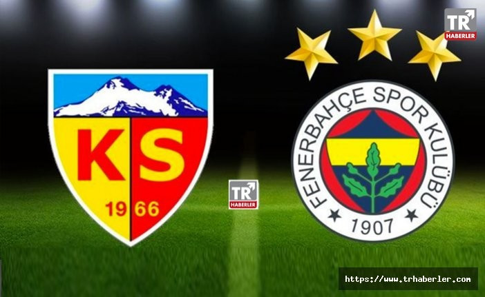 Kayserispor - Fenerbahçe maçı hangi kanalda, saat kaçta? İşte Muhtemel 11'ler
