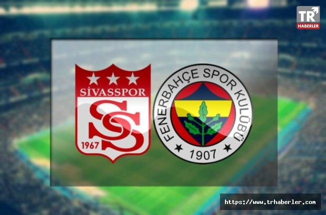 Sivasspor Fenerbahçe maçı CANLI YAYIN