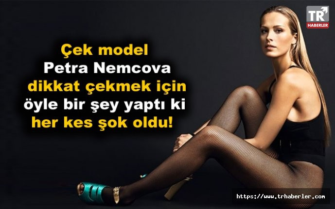 Çek model Petra Nemcova dikkat çekmek için öyle bir şey yaptı ki her kes şok oldu!