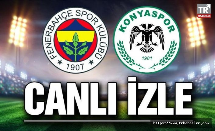Fenerbahçe Konyaspor maçı CANLI YAYIN