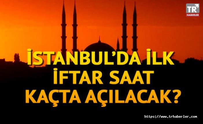İstanbul iftar saati ve 2018 Ramazan imsakiyesi!  Oruç saat kaçta açılacak? İşte ezan vakti
