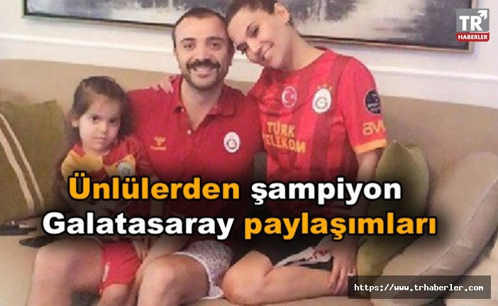 Ünlülerden şampiyon Galatasaray paylaşımları