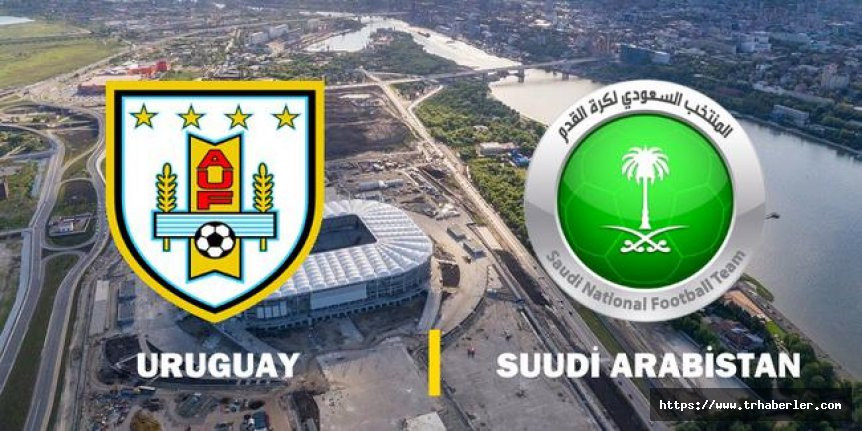 2018 Dünya Kupası Uruguay  Suudi Arabistan maçı ne zaman saat kaçta hangi kanalda?