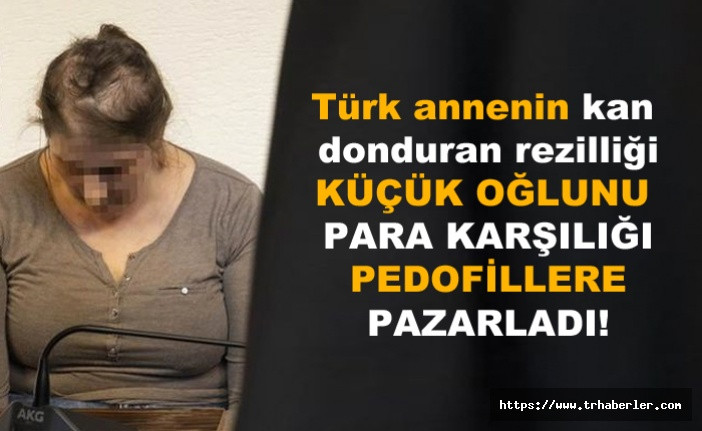 Almanya Türk annenin rezilliğini konuşuyor! 9 yaşındaki oğlunu pazarladı