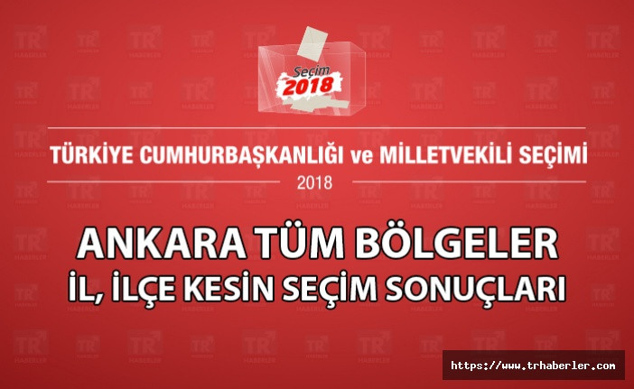 Ankara il ilçe kesin seçim sonuçları ( Tüm bölgeler )