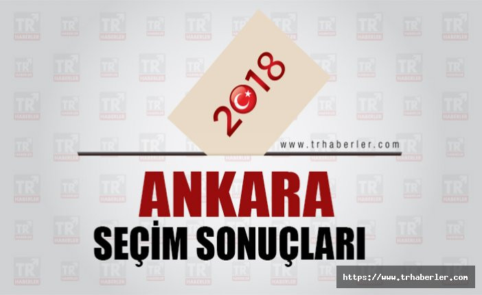 Ankara seçim sonuçları : Ankara'da seçimi kim kazandı?