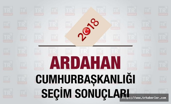 Ardahan seçim sonuçları : Ardahan Cumhurbaşkanlığı seçim sonuçları - Seçim 2018