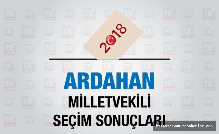 Ardahan seçim sonuçları : Ardahan Milletvekili seçim sonuçları - Seçim 2018