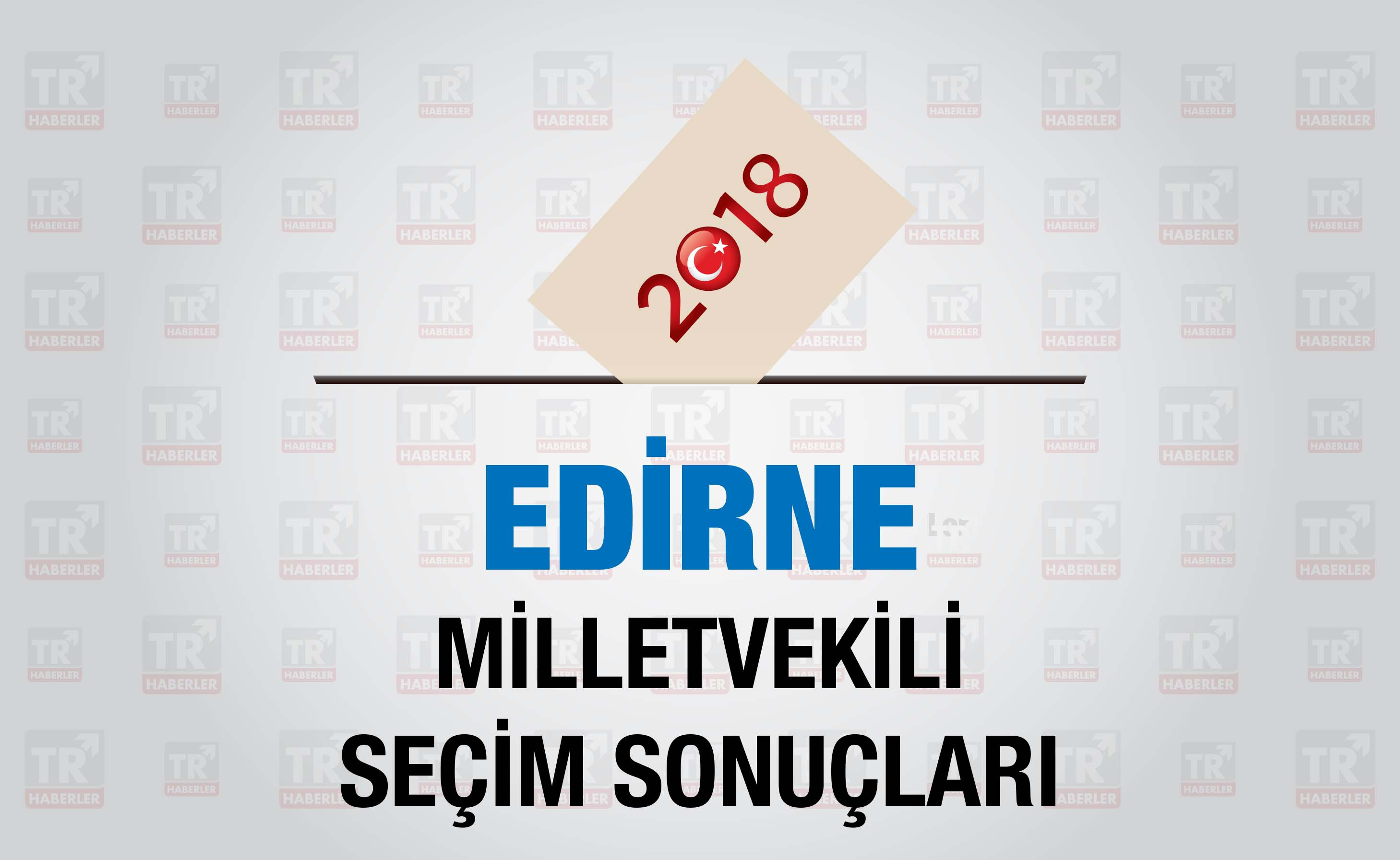 Edirne seçim sonuçları : Edirne Milletvekili seçim sonuçları - Seçim 2018