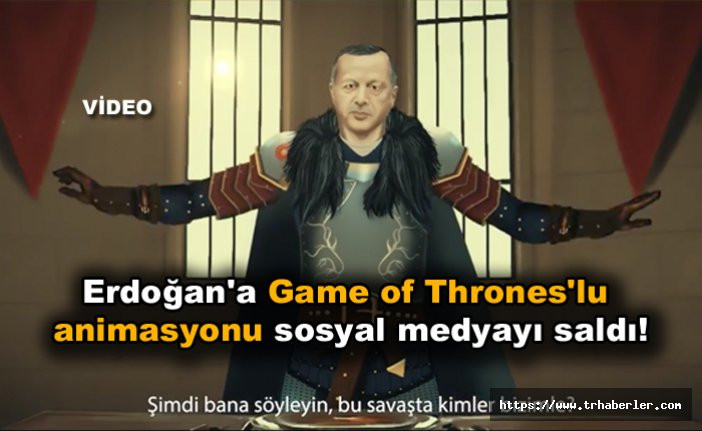 Erdoğan'a Game of Thrones'lu animasyonu sosyal medyayı saldı! video izle