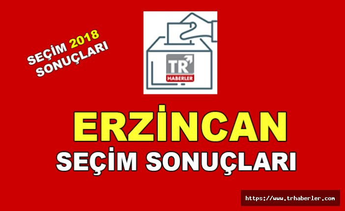 Erzincan seçim sonuçları - Seçim 2018 sonuçları sorgula