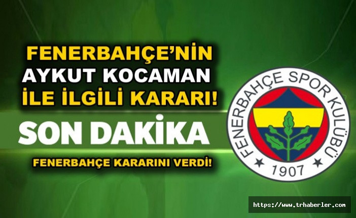 Fenerbahçe'den flash Aykut Kocaman kararı!