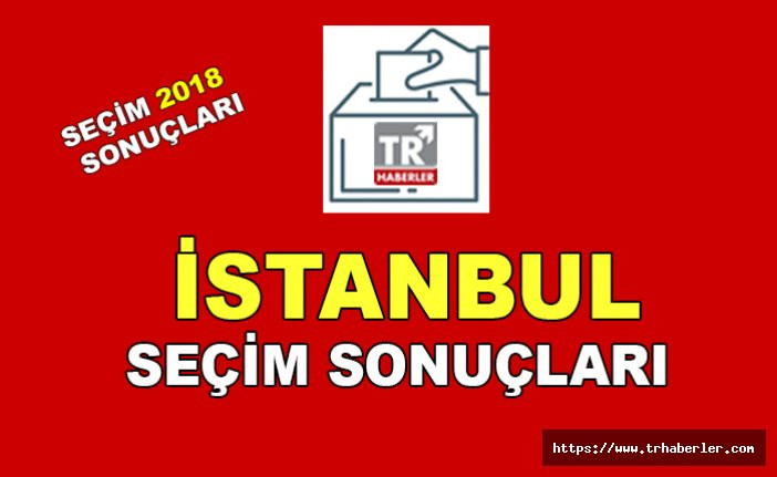 İstanbul 1. Bölge seçim sonuçları - Seçim 2018 sonuçları