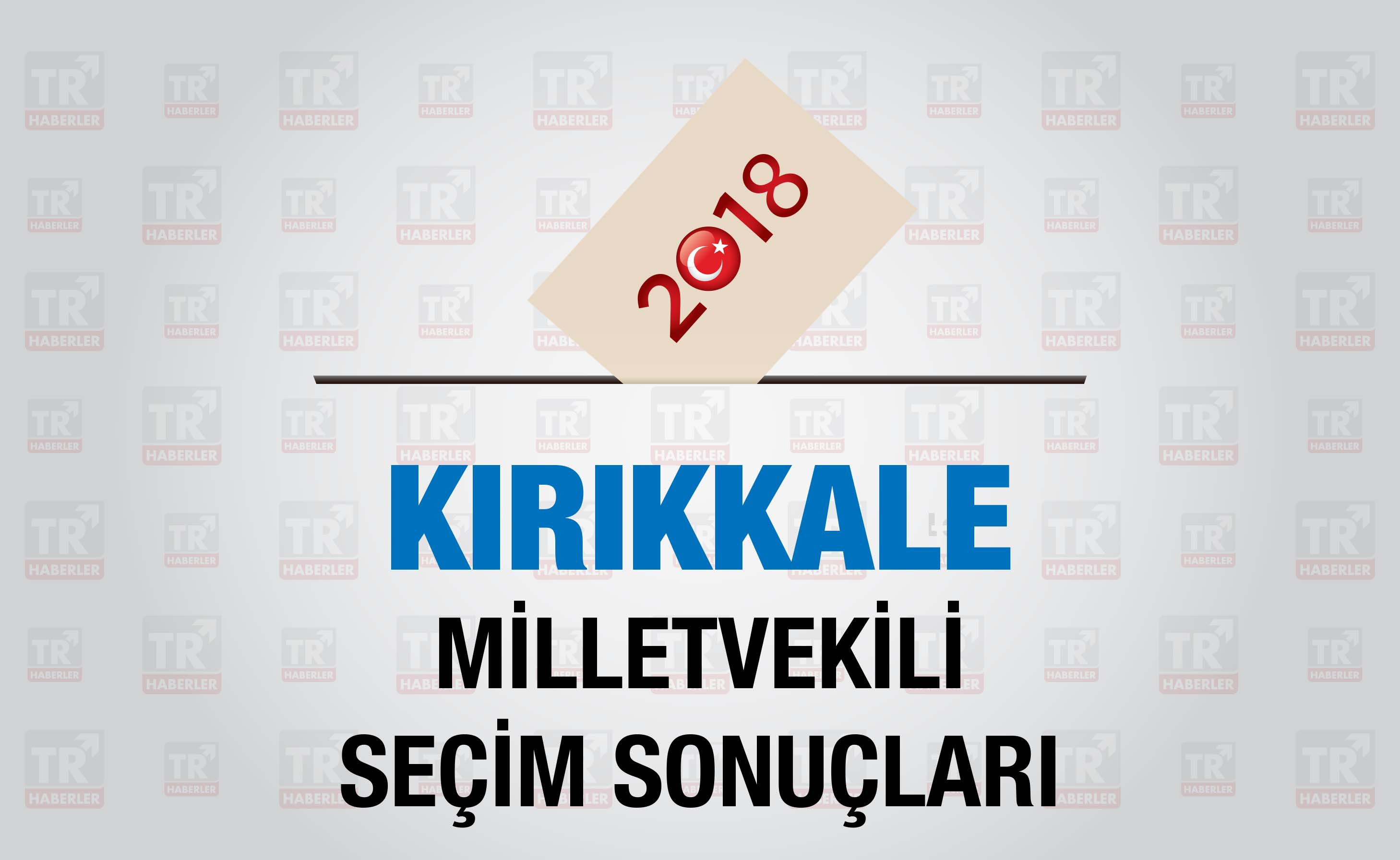 Kırıkkale seçim sonuçları : Kırıkkale Milletvekili seçim sonuçları - Seçim 2018