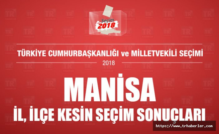 Manisa il ilçe kesin seçim sonuçları - Seçim 2018