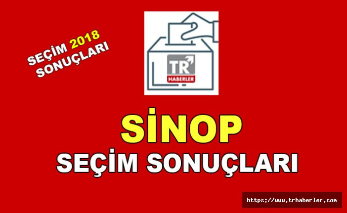 Sinop seçim sonuçları - Seçim 2018 sonuçları sorgula