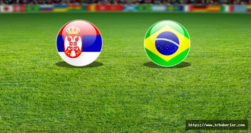 Sırbistan-Brezilya maçı Canlı Anlatım