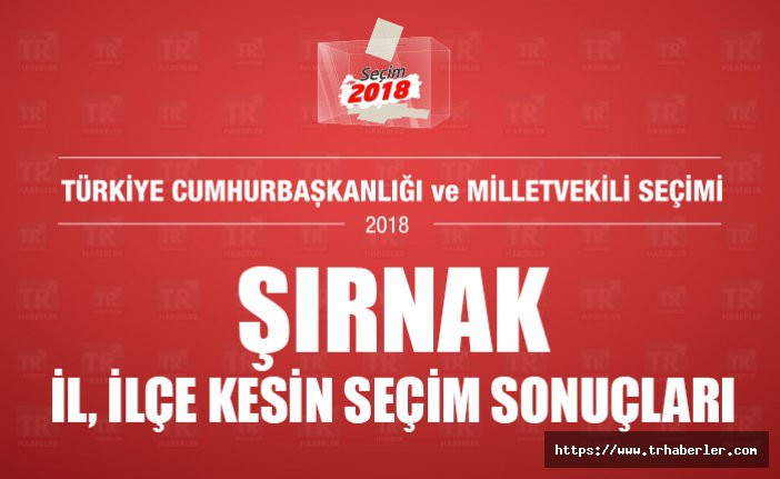 Şırnak il ilçe kesin seçim sonuçları - Seçim 2018