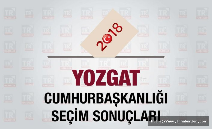 Yozgat seçim sonuçları : Yozgat Cumhurbaşkanlığı seçim sonuçları - Seçim 2018