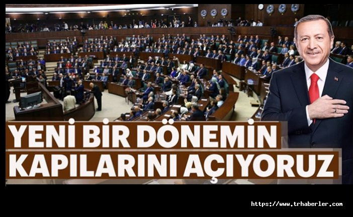 Erdoğan: Yeni bir dönemin kapılarını açıyoruz!