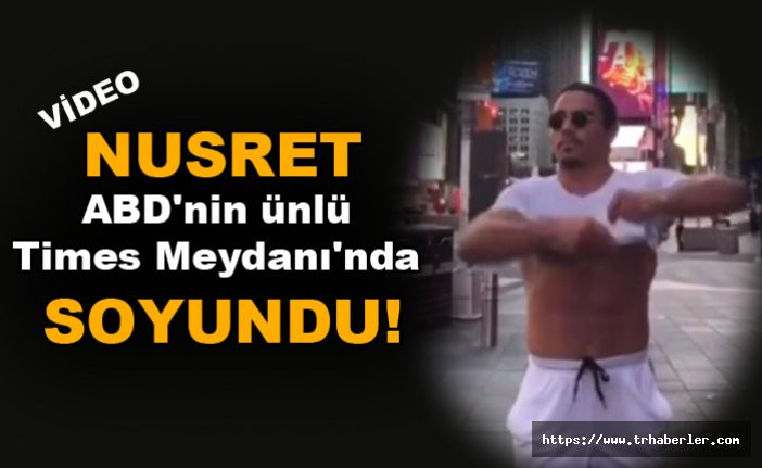 Nusret, ABD'nin ünlü Times Meydanı'nda soyundu! video izle