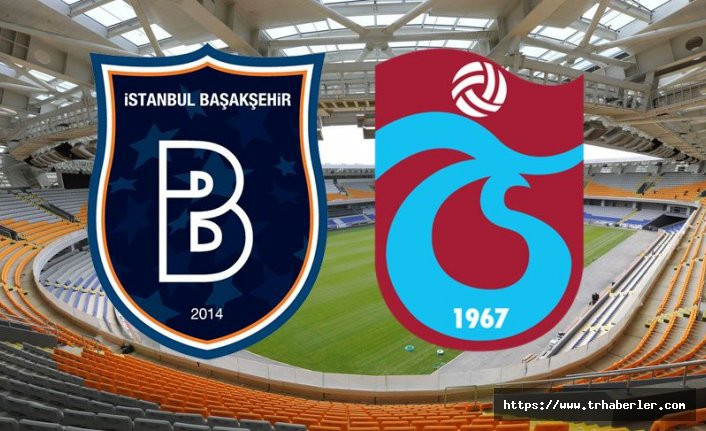Başakşehir - Trabzonspor maçı canlı anlatım