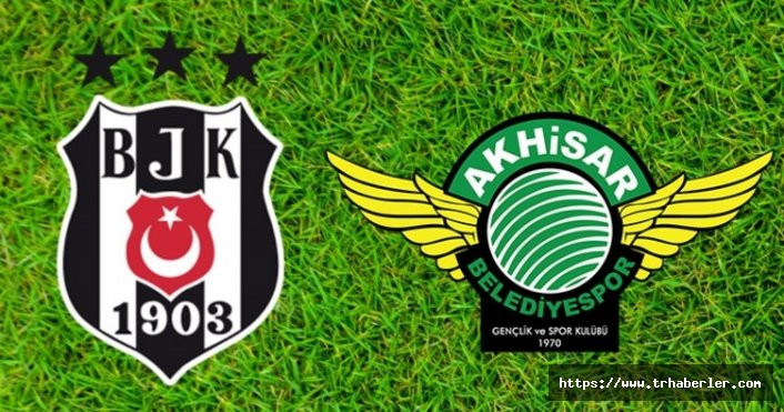 Beşiktaş - Akhisarspor maçı ne zaman, saat kaçta, hangi kanalda?