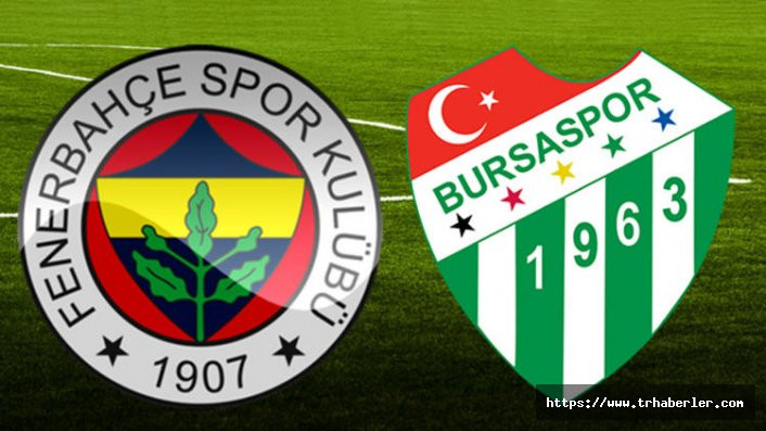 Fenerbahçe Bursaspor maçı ne zaman saat kaçta hangi kanalda?