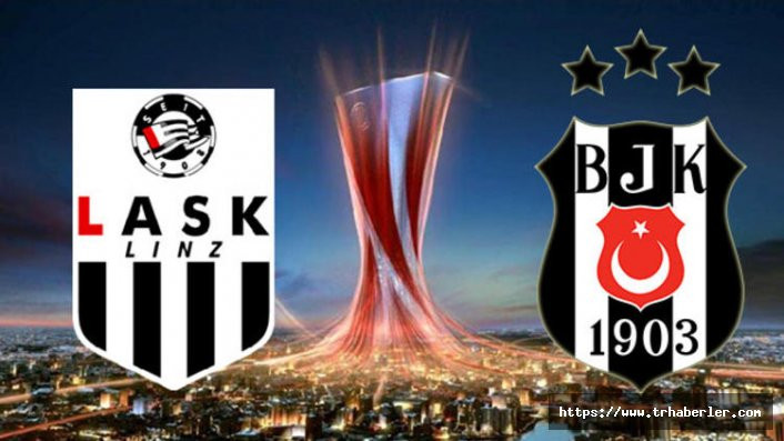 LASK Linz Beşiktaş maçı ne zaman saat kaçta hangi kanalda yayınlanacak?