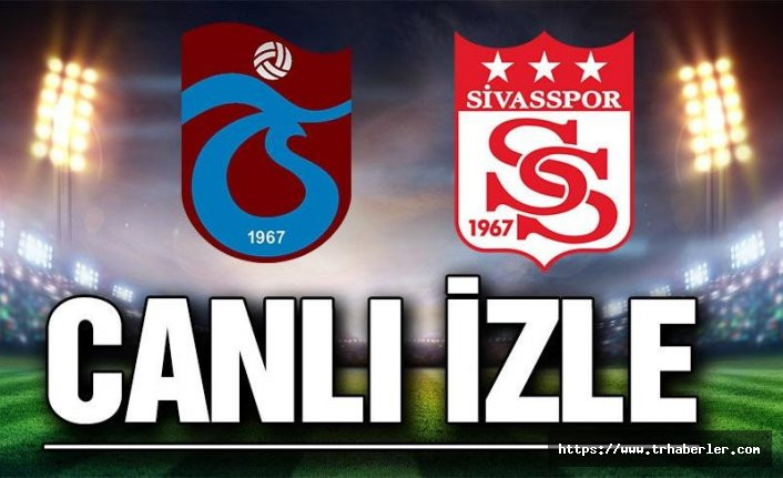 Trabzonspor Sivasspor maçı CANLI YAYIN, 4 Gol Var!