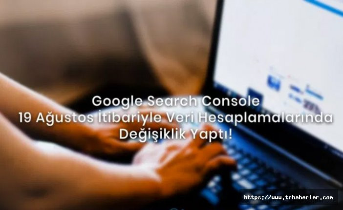 Google Search Console Veri Hesaplamalarında Değişiklik Yaptı