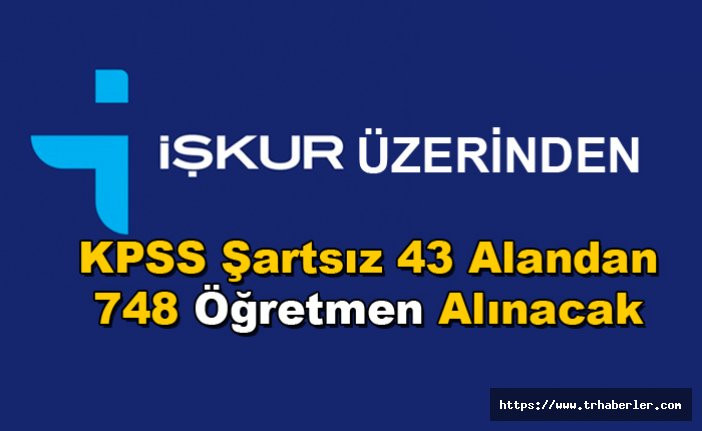 İŞKUR açık iş ilanları sayfasında KPSS Şartsız 43 Alandan 748 Öğretmen Alınacak