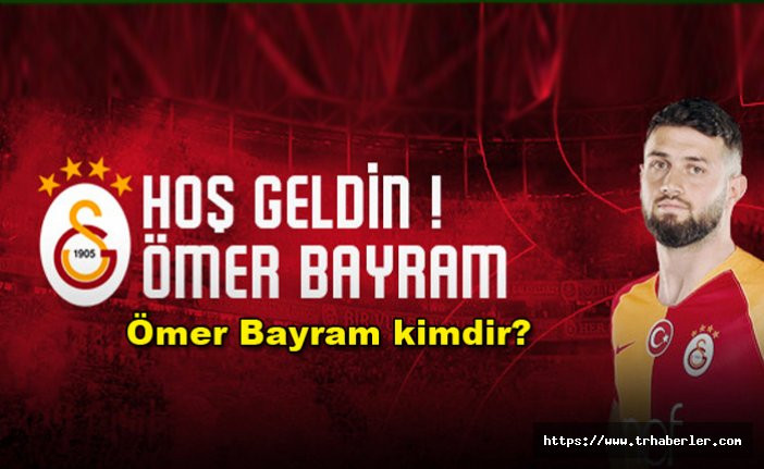 Ömer Bayram Galatasaray'da! Ömer Bayram kimdir?