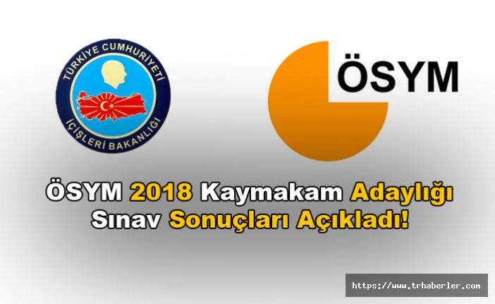 ÖSYM 2018 Kaymakam Adaylığı Sınav Sonuçları Açıkladı!