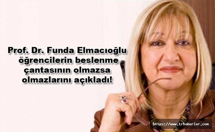 Prof. Dr. Funda Elmacıoğlu, öğrencilerin beslenme çantasının olmazsa olmazlarını açıkladı!