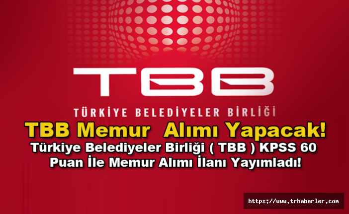 Türkiye Belediyeler Birliği ( TBB ) Memur  Alımı Yapacak! TBB KPSS 60 Puan İle Memur Alımı İlanı Yayımladı!