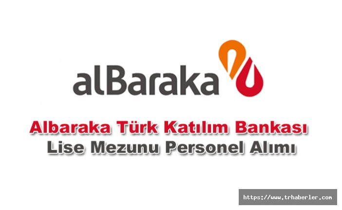 Albaraka Türk Katılım Bankası Lise Mezunu Personel Alımı