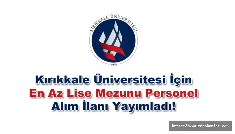 Devlet Personel Başkanlığı Kırıkkale Üniversitesi İçin En Az Lise Mezunu Personel Alım İlanı Yayımladı!