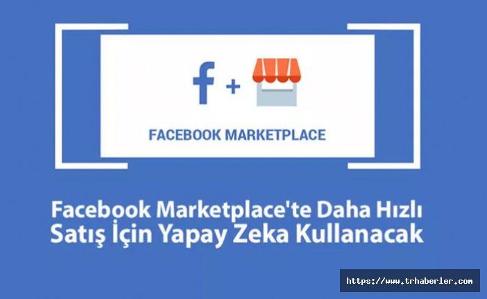 Facebook Marketplace’te Daha Hızlı Satış İçin Yapay Zeka Kullanacak