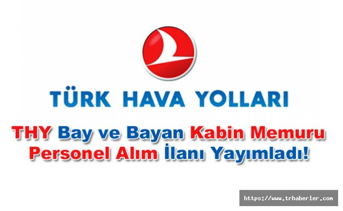Türk Hava Yolları (THY)  Bay/Bayan Kabin Memuru Personel Alım İlanı Yayımladı!