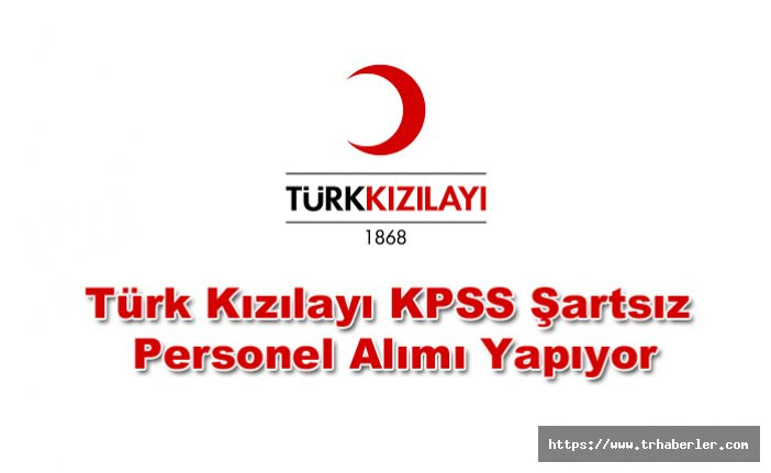 Türk Kızılayı KPSS Şartsız Personel Alımı Yapıyor! İşte Alım Şartları
