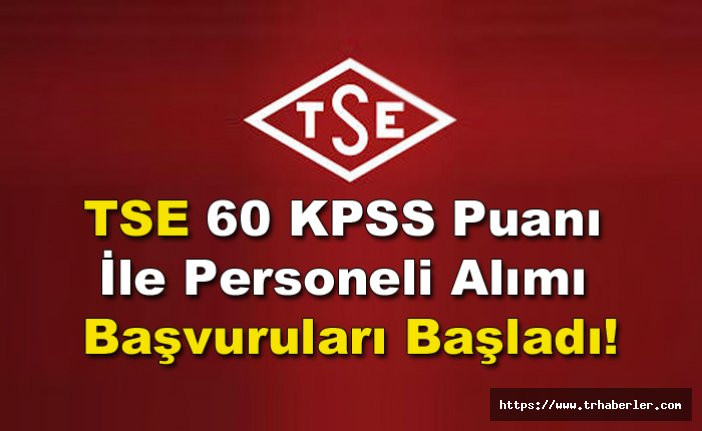 Türk Standardları Enstitüsü (TSE) 60 KPSS Puanı İle Personeli Alımı Başvuruları Başladı!