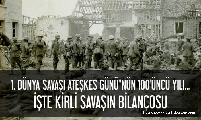 1. Dünya Savaşı 100 yıl önce bugün bitti.. İşte savaşın kirli bilançosu...