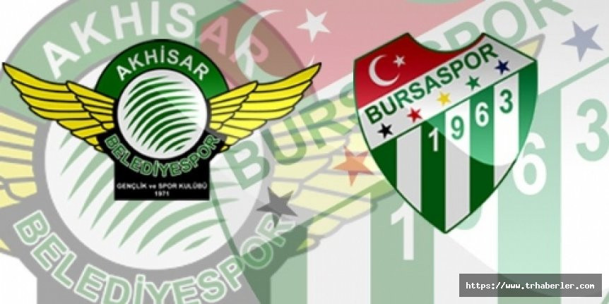 Akhisarspor Bursaspor maçı ne zaman saat kaçta hangi kanalda? (CANLI MAÇ İZLE)
