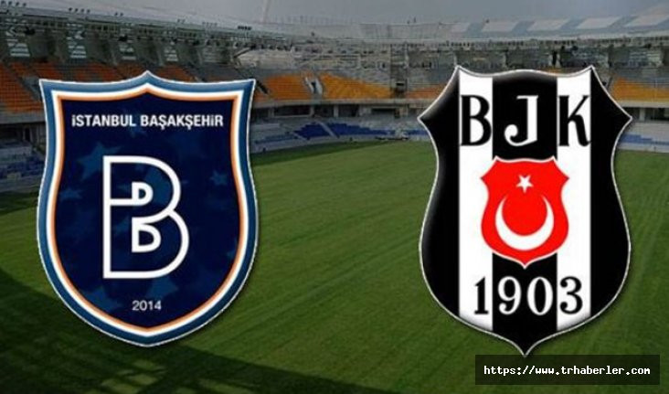 Başakşehir - Beşiktaş maçı ne zaman saat kaçta hangi kanalda?