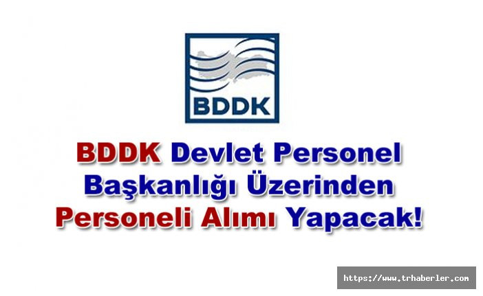 BDDK Devlet Personel Başkanlığı Üzerinden Personeli Alımı Yapacak!